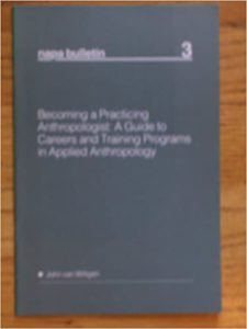 Becoming a practicing anthropologist: A guide to careers and training programs in applied anthropology 1987 by John Van Willigen