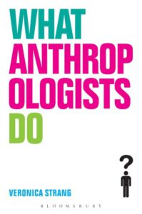 What Anthropologists Do By: Veronica Strang