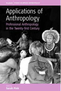 APPLICATIONS OF ANTHROPOLOGY Professional Anthropology in the Twenty-first Century Edited by Sarah Pink